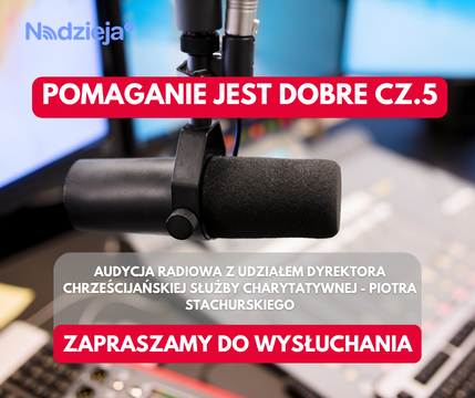 Pomaganie jest dobre - audycja radiowa cz.5